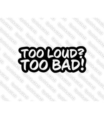Too Loud Too Bad