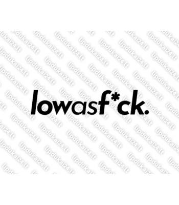 Low As F*ck