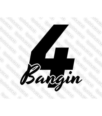 4 Bangin