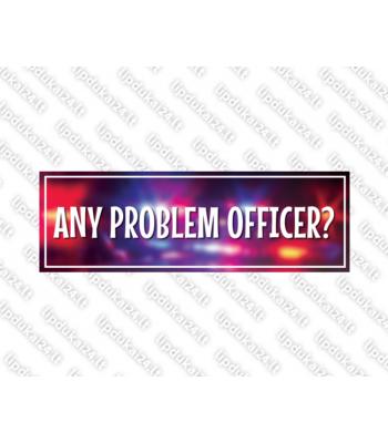 Any problem officer